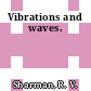 Vibrations and waves.