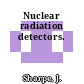 Nuclear radiation detectors.