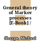 General theory of Markov processes [E-Book] /