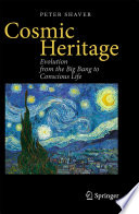 Cosmic Heritage [E-Book] : Evolution from the Big Bang to Conscious Life /