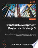 Frontend development projects with Vue.js 3 : learn the fundamentals of building scalable web applications and dynamic user interfaces with Vue.js [E-Book] /