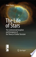The Life of Stars [E-Book] : The Controversial Inception and Emergence of the Theory of Stellar Structure /