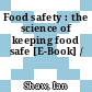 Food safety : the science of keeping food safe [E-Book] /