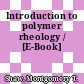 Introduction to polymer rheology / [E-Book]