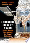Enhancing Hubble's Vision [E-Book] : Service Missions That Expanded Our View of the Universe /