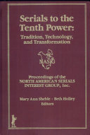 Serials to the tenth power: tradition, technology and transformation : Anniversary conference of the North American Serials Interest Group 0010 : proceedings : Durham, NC, 01.06.95-04.06.95.