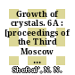 Growth of crystals. 6A : [proceedings of the Third Moscow Conference on the Growth of Crystals, November 18-25, 1963] /