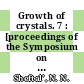 Growth of crystals. 7 : [proceedings of the Symposium on Crystal Growth at the Seventh International Crystallography Congress, held in Moscow in July 1966] /