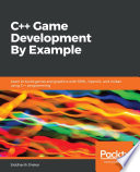 C++ game development by example : learn to build games and graphics with SFML, OpenGL, and Vulkan using C++ programming [E-Book] /