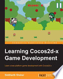 Learning Cocos2d-x game development : learn cross-platform game development with Cocos2d-x [E-Book] /