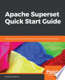 Apache superset quick start guide : develop interactive visualizations by creating user-friendly dashboards [E-Book] /