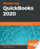 Mastering QuickBooks 2020 : the ultimate guide to bookkeeping and QuickBooks Online [E-Book] /