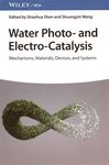 Water photo- and electro-catalysis : mechanisms, materials, devices, and systems /