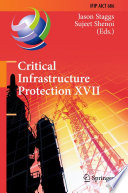 Critical Infrastructure Protection XVII [E-Book] : 17th IFIP WG 11.10 International Conference, ICCIP 2023, Arlington, VA, USA, March 13-14, 2023, Revised Selected Papers /