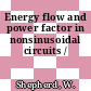 Energy flow and power factor in nonsinusoidal circuits /