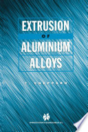 Extrusion of Aluminium Alloys [E-Book] /