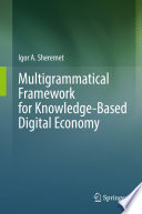 Multigrammatical Framework for Knowledge-Based Digital Economy [E-Book] /