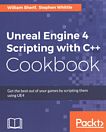 Unreal Engine 4 scripting with C++ cookbook : get the best out of your games by scripting them using UE4 /