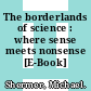 The borderlands of science : where sense meets nonsense [E-Book] /