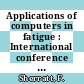 Applications of computers in fatigue : International conference : papers : Seeco 78 : Coventry, 03.04.78-06.04.78.