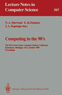 Computing in the 90's. 1 : Great Lakes computer science conference, proceedings : Kalamazoo, MI, 18.10.89-20.10.89.