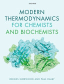 Modern thermodynamics for chemists and biochemists /