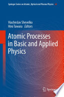 Atomic Processes in Basic and Applied Physics [E-Book] /