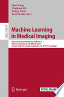 Machine Learning in Medical Imaging [E-Book] : 8th International Workshop, MLMI 2017, Held in Conjunction with MICCAI 2017, Quebec City, QC, Canada, September 10, 2017, Proceedings /