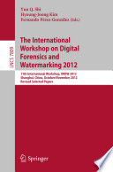 Digital Forensics and Watermaking [E-Book] : 11th International Workshop, IWDW 2012, Shanghai, China, October 31 – November 3, 2012, Revised Selected Papers /