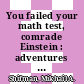 You failed your math test, comrade Einstein : adventures and misadventures of young mathematicians or test your skills in almost recreational mathematics [E-Book] /