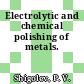 Electrolytic and chemical polishing of metals.