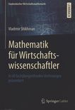 Mathematik für Wirtschaftswissenschaftler : in 60 fachübergreifenden Vorlesungen präsentiert /