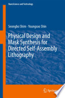 Physical Design and Mask Synthesis for Directed Self-Assembly Lithography [E-Book] /