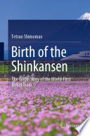 Birth of the Shinkansen [E-Book] : The Origin Story of the World-First Bullet Train /