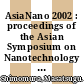 AsiaNano 2002 : proceedings of the Asian Symposium on Nanotechnology and Nanoscience 2002 [E-Book] /