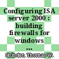 Configuring ISA server 2000 : building firewalls for windows 2000 [E-Book] /