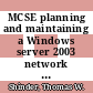 MCSE planning and maintaining a Windows server 2003 network infrastructure : exam 70-293 study guide and DVD training [E-Book] /