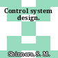 Control system design.