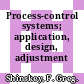 Process-control systems; application, design, adjustment /