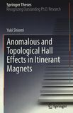 Anomalous and topological hall effects in itinerant magnets : doctoral thesis accepted by the University of Tokyo, Tokyo, Japan /