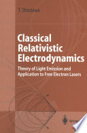 Classical Relativistic Electrodynamics [E-Book] : Theory of Light Emission and Application to Free Electron Lasers /