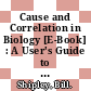 Cause and Correlation in Biology [E-Book] : A User's Guide to Path Analysis, Structural Equations and Causal Inference /