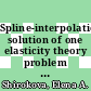 Spline-interpolation solution of one elasticity theory problem / [E-Book]