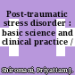 Post-traumatic stress disorder : basic science and clinical practice /
