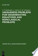 Uniqueness problems for degenerating equations and nonclassical problems [E-Book] /