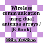 Wireless communication using dual antenna arrays / [E-Book]