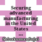 Securing advanced manufacturing in the United States : the role of Manufacturing USA : proceedings of a workshop [E-Book] /