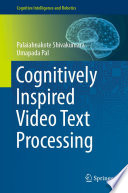 Cognitively Inspired Video Text Processing [E-Book] /