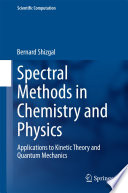 Spectral Methods in Chemistry and Physics [E-Book] : Applications to Kinetic Theory and Quantum Mechanics /