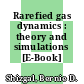 Rarefied gas dynamics : theory and simulations [E-Book] /